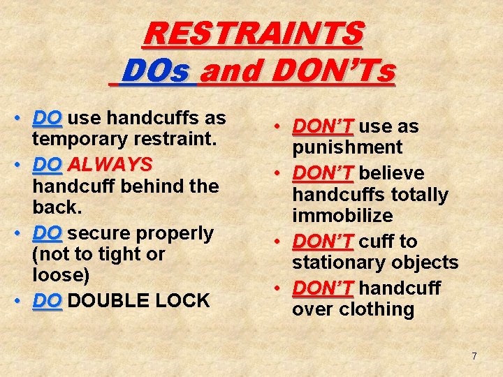 RESTRAINTS DOs and DON’Ts • DO use handcuffs as temporary restraint. • DO ALWAYS