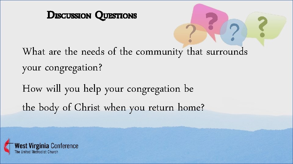 DISCUSSION QUESTIONS What are the needs of the community that surrounds your congregation? How