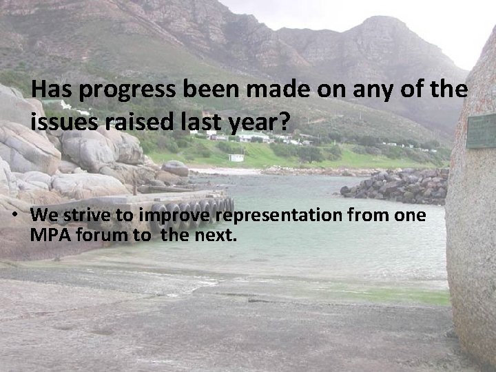Has progress been made on any of the issues raised last year? • We