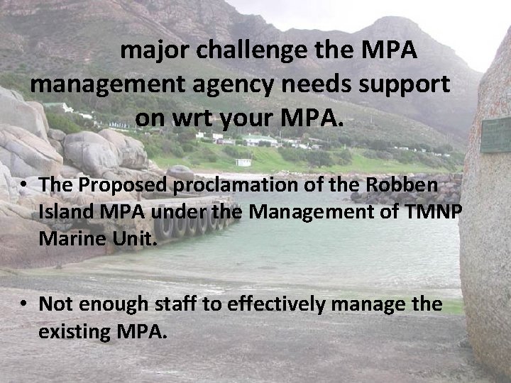 major challenge the MPA management agency needs support on wrt your MPA. • The