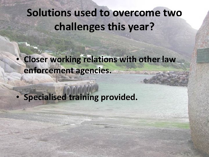 Solutions used to overcome two challenges this year? • Closer working relations with other