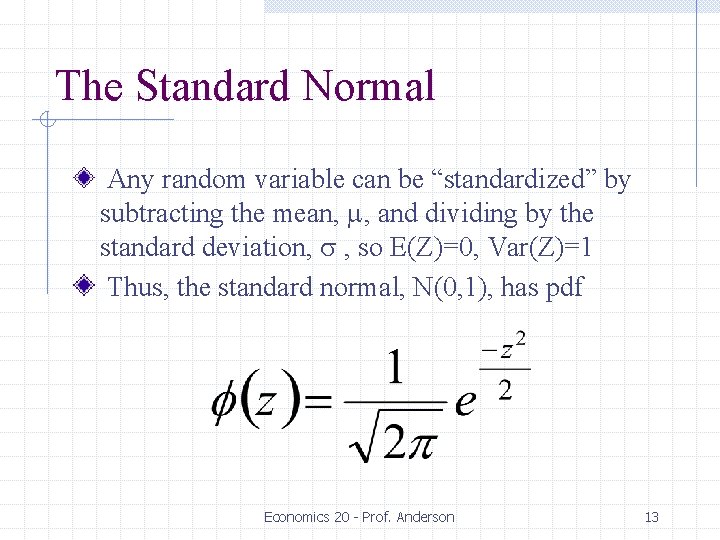 The Standard Normal Any random variable can be “standardized” by subtracting the mean, m,