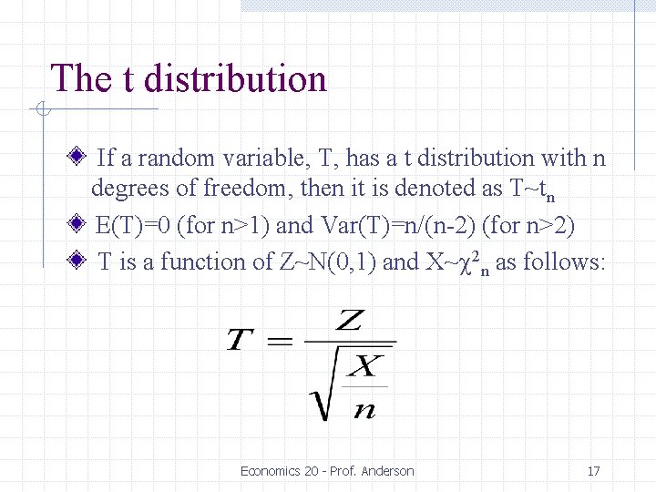 The t distribution If a random variable, T, has a t distribution with n