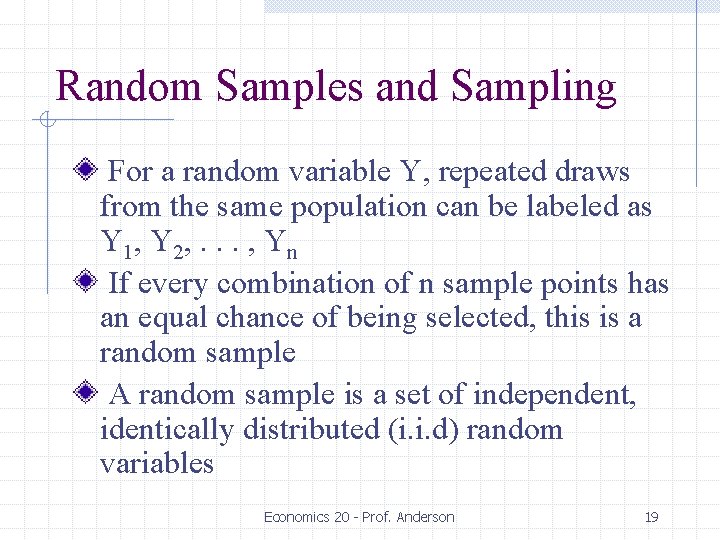 Random Samples and Sampling For a random variable Y, repeated draws from the same