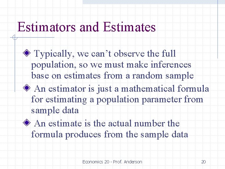 Estimators and Estimates Typically, we can’t observe the full population, so we must make