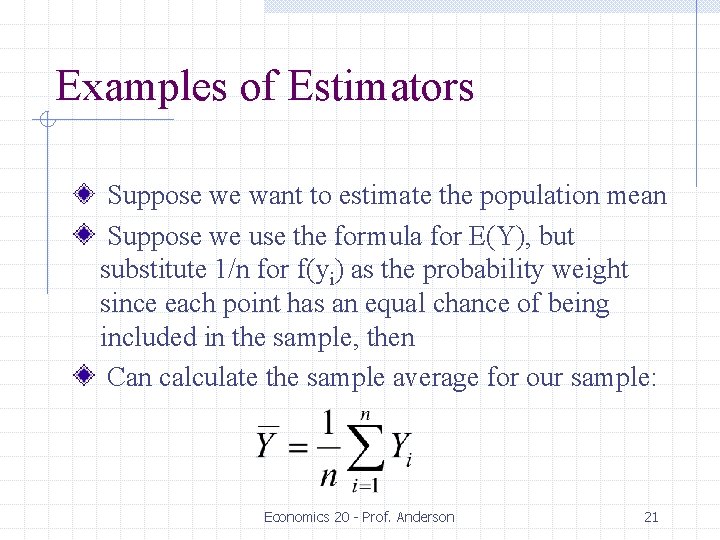 Examples of Estimators Suppose we want to estimate the population mean Suppose we use