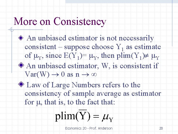 More on Consistency An unbiased estimator is not necessarily consistent – suppose choose Y