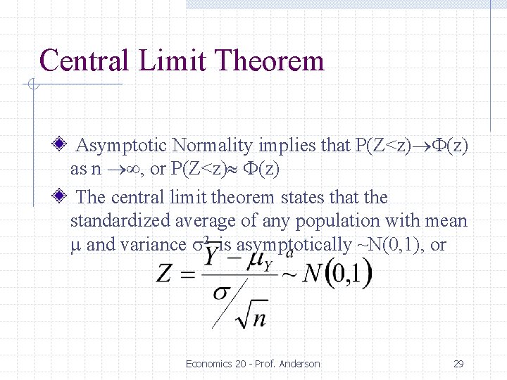 Central Limit Theorem Asymptotic Normality implies that P(Z<z) F(z) as n , or P(Z<z)