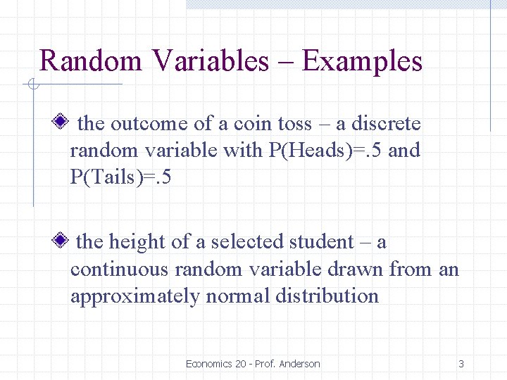 Random Variables – Examples the outcome of a coin toss – a discrete random