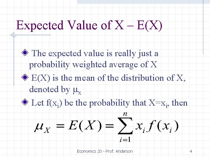 Expected Value of X – E(X) The expected value is really just a probability