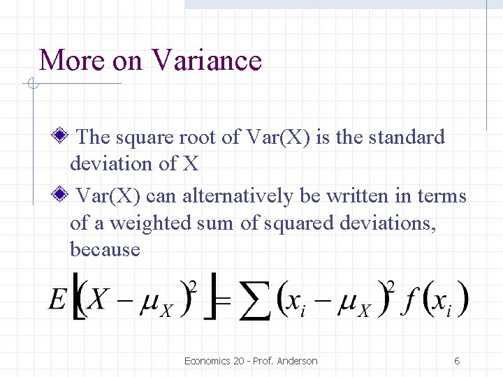 More on Variance The square root of Var(X) is the standard deviation of X