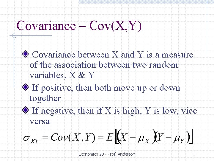Covariance – Cov(X, Y) Covariance between X and Y is a measure of the