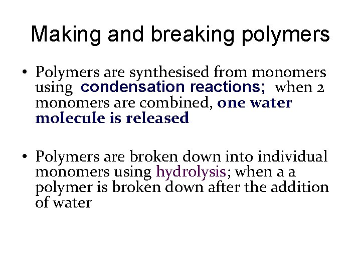 Making and breaking polymers • Polymers are synthesised from monomers using condensation reactions; when