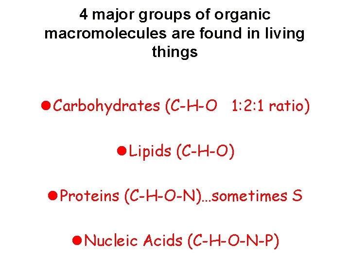 4 major groups of organic macromolecules are found in living things l Carbohydrates (C-H-O
