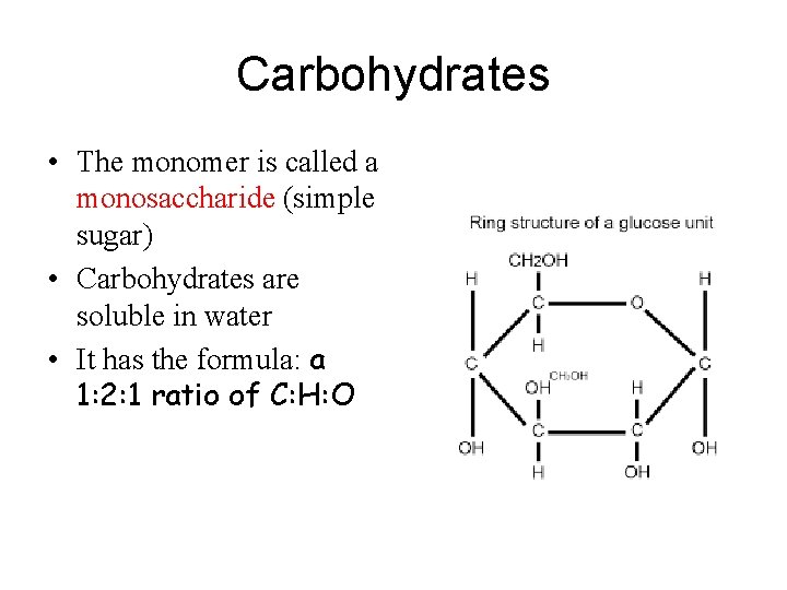 Carbohydrates • The monomer is called a monosaccharide (simple sugar) • Carbohydrates are soluble