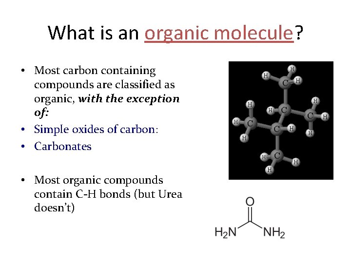 What is an organic molecule? • Most carbon containing compounds are classified as organic,