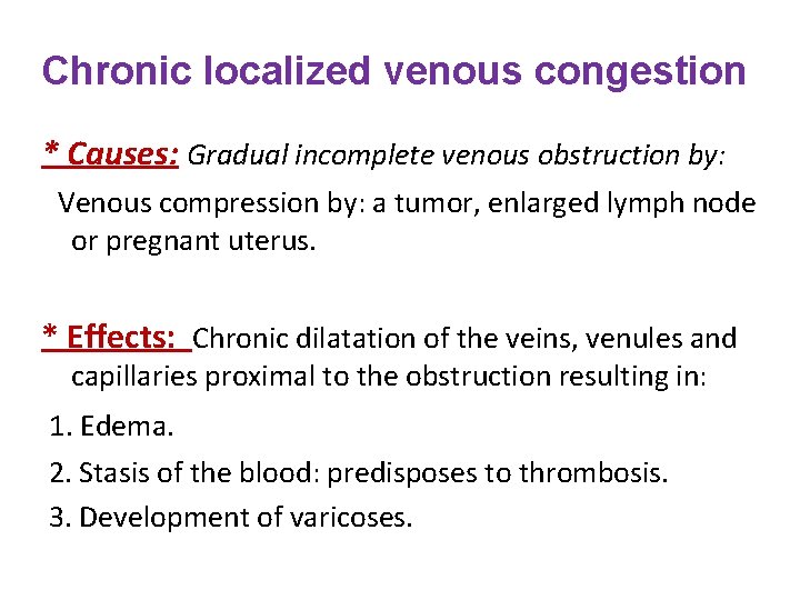 Chronic localized venous congestion * Causes: Gradual incomplete venous obstruction by: Venous compression by: