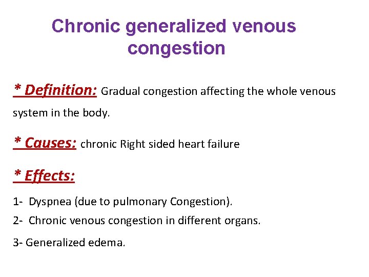 Chronic generalized venous congestion * Definition: Gradual congestion affecting the whole venous system in