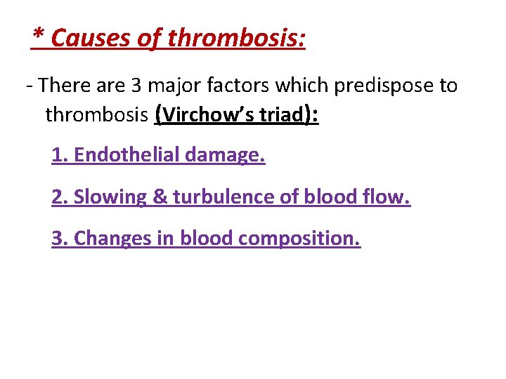 * Causes of thrombosis: - There are 3 major factors which predispose to thrombosis