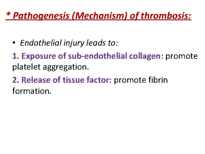 * Pathogenesis (Mechanism) of thrombosis: • Endothelial injury leads to: 1. Exposure of sub-endothelial