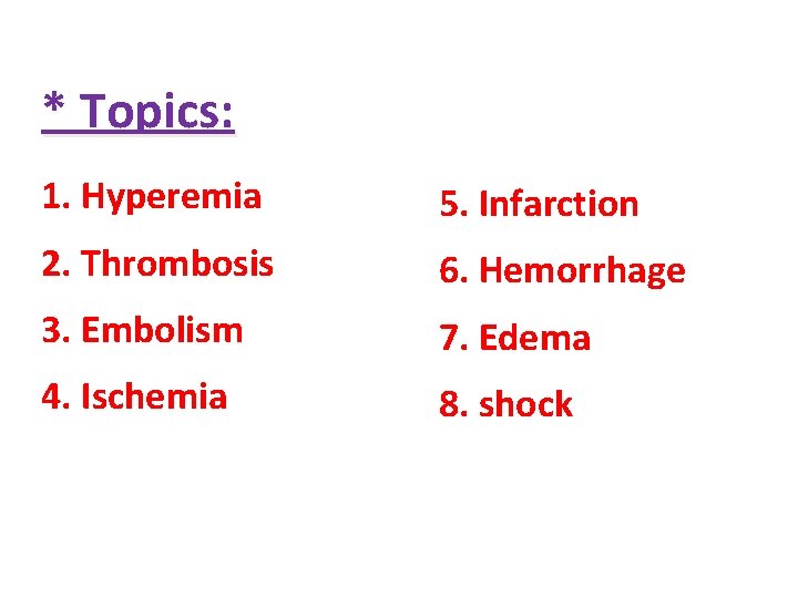 * Topics: 1. Hyperemia 5. Infarction 2. Thrombosis 6. Hemorrhage 3. Embolism 7. Edema