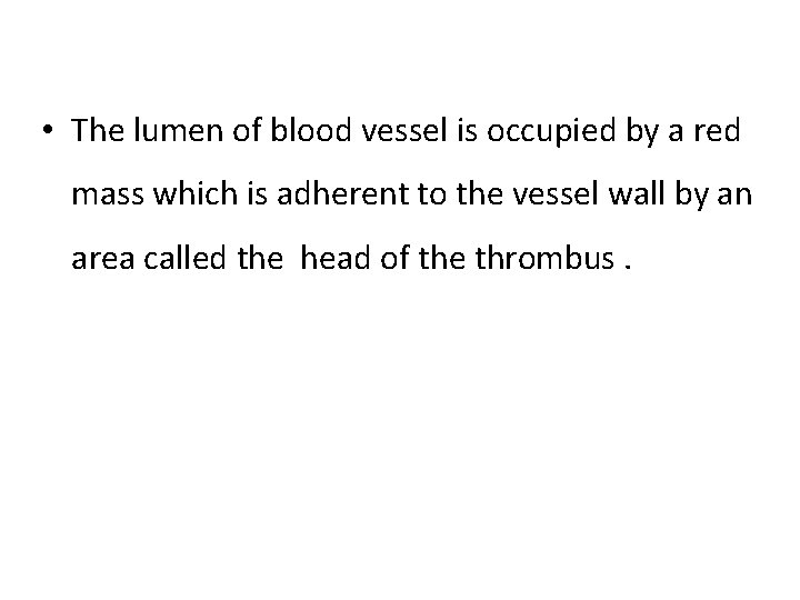  • The lumen of blood vessel is occupied by a red mass which