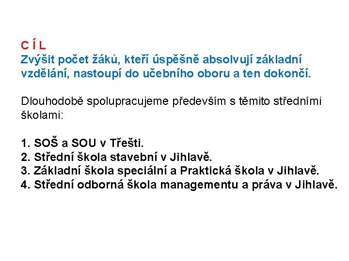 CÍL Zvýšit počet žáků, kteří úspěšně absolvují základní vzdělání, nastoupí do učebního oboru a