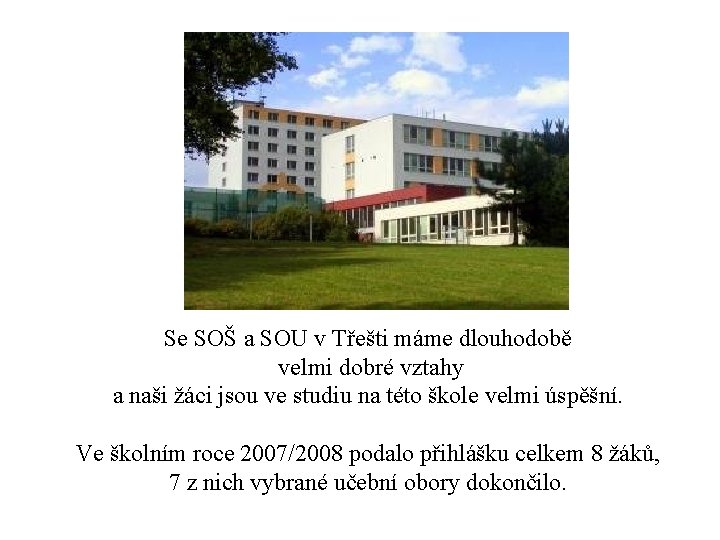 Se SOŠ a SOU v Třešti máme dlouhodobě velmi dobré vztahy a naši žáci