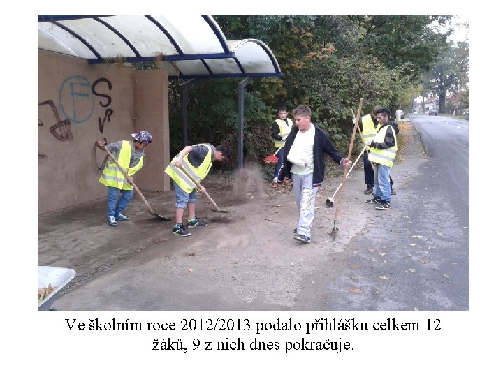 Ve školním roce 2012/2013 podalo přihlášku celkem 12 žáků, 9 z nich dnes pokračuje.