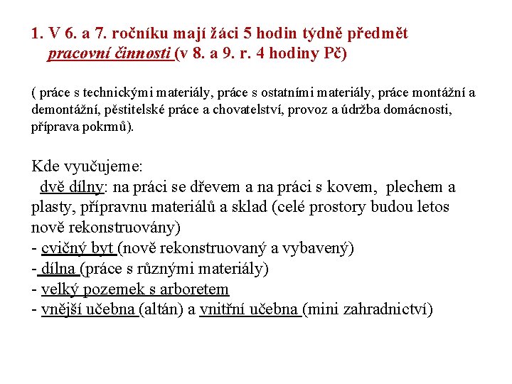 1. V 6. a 7. ročníku mají žáci 5 hodin týdně předmět pracovní činnosti