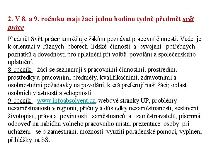 2. V 8. a 9. ročníku mají žáci jednu hodinu týdně předmět svět práce