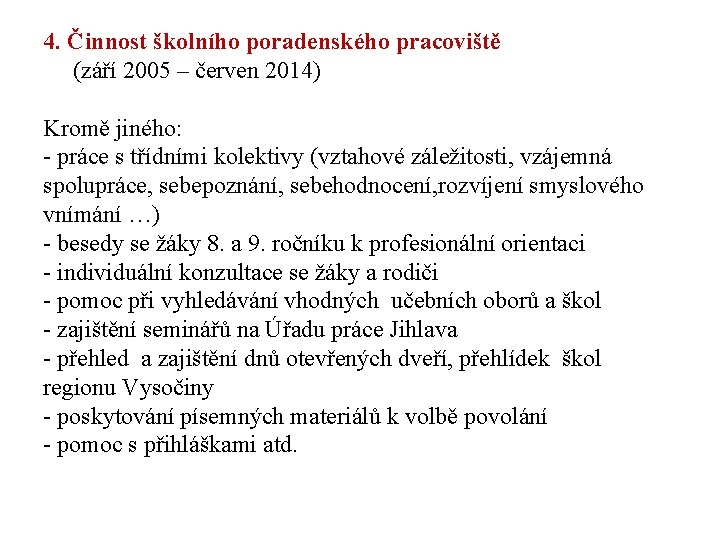 4. Činnost školního poradenského pracoviště (září 2005 – červen 2014) Kromě jiného: - práce