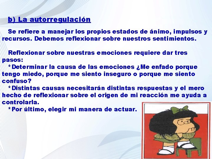 b) La autorregulación Se refiere a manejar los propios estados de ánimo, impulsos y