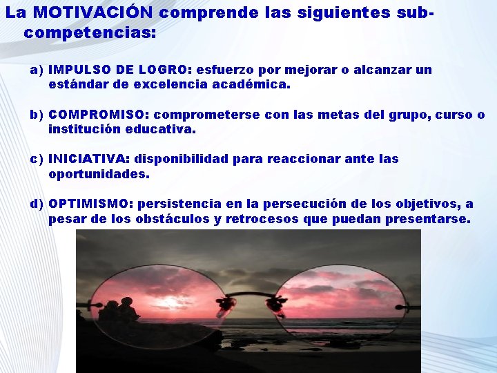 La MOTIVACIÓN comprende las siguientes subcompetencias: a) IMPULSO DE LOGRO: esfuerzo por mejorar o