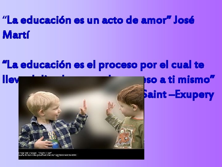 “La educación es un acto de amor” José Martí “La educación es el proceso