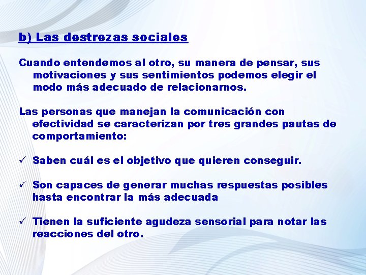 b) Las destrezas sociales Cuando entendemos al otro, su manera de pensar, sus motivaciones