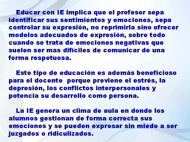 Educar con IE implica que el profesor sepa identificar sus sentimientos y emociones, sepa