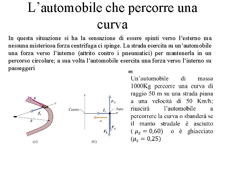 L’automobile che percorre una curva In questa situazione si ha la sensazione di essere