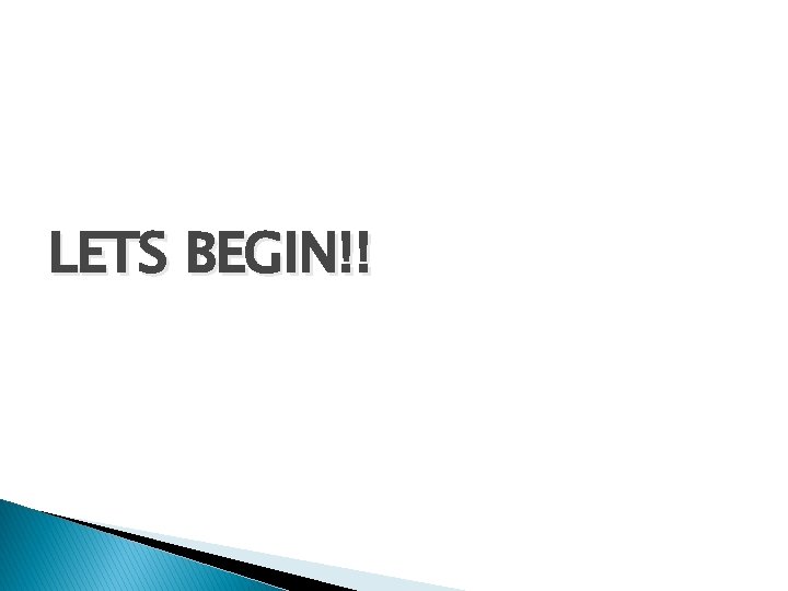 LETS BEGIN!! 