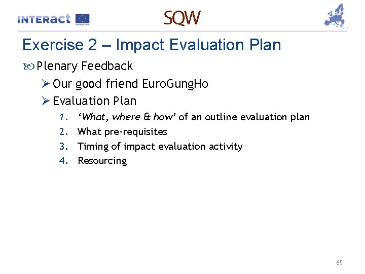 Exercise 2 – Impact Evaluation Plan Plenary Feedback Ø Our good friend Euro. Gung.