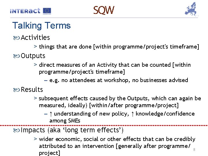 Talking Terms Activities > things that are done [within programme/project's timeframe] Outputs > direct