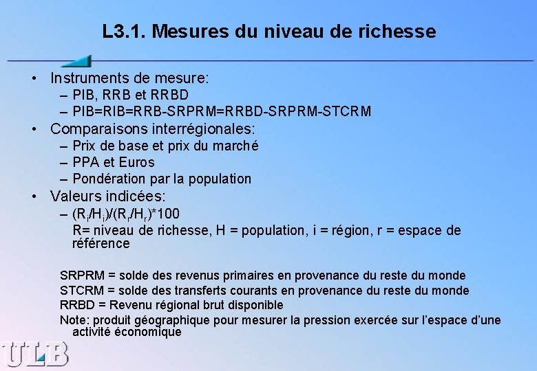 L 3. 1. Mesures du niveau de richesse • Instruments de mesure: – PIB,