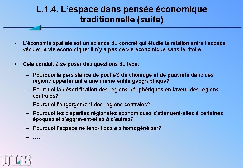 L. 1. 4. L’espace dans pensée économique traditionnelle (suite) • L’économie spatiale est un