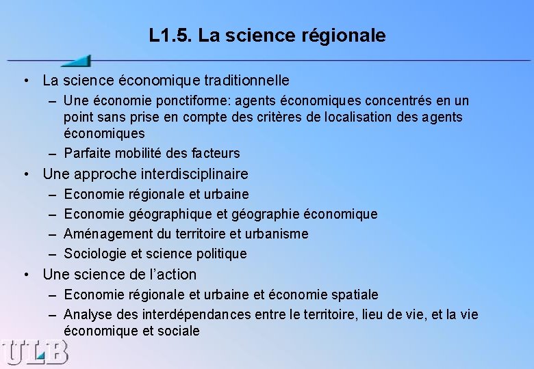 L 1. 5. La science régionale • La science économique traditionnelle – Une économie