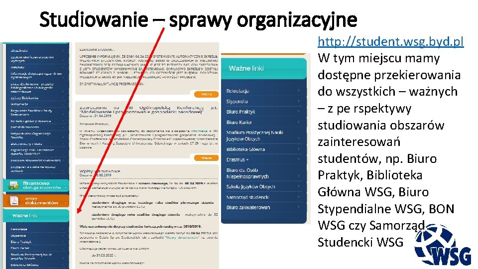 Studiowanie – sprawy organizacyjne http: //student. wsg. byd. pl W tym miejscu mamy dostępne