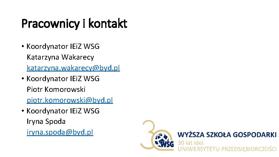 Pracownicy i kontakt • Koordynator IEi. Z WSG Katarzyna Wakarecy katarzyna. wakarecy@byd. pl •