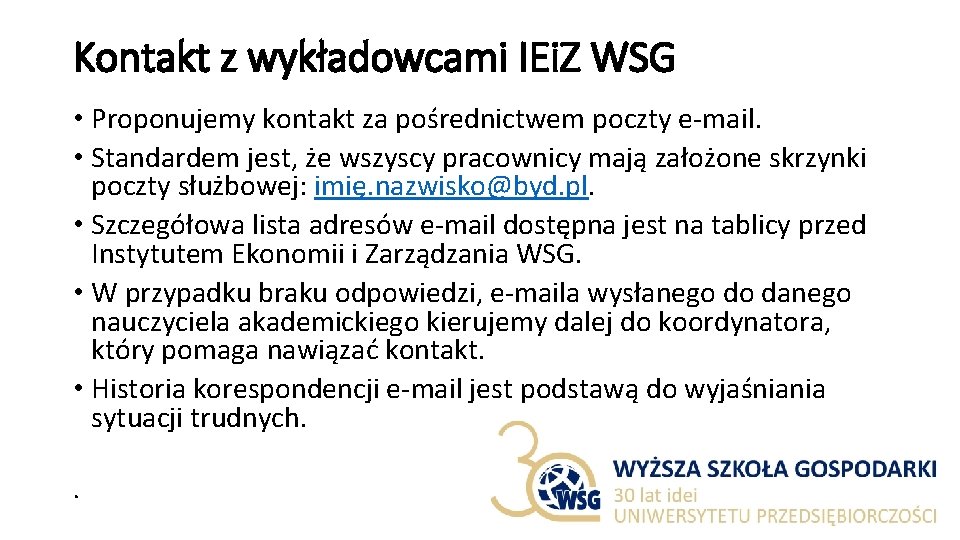 Kontakt z wykładowcami IEi. Z WSG • Proponujemy kontakt za pośrednictwem poczty e-mail. •