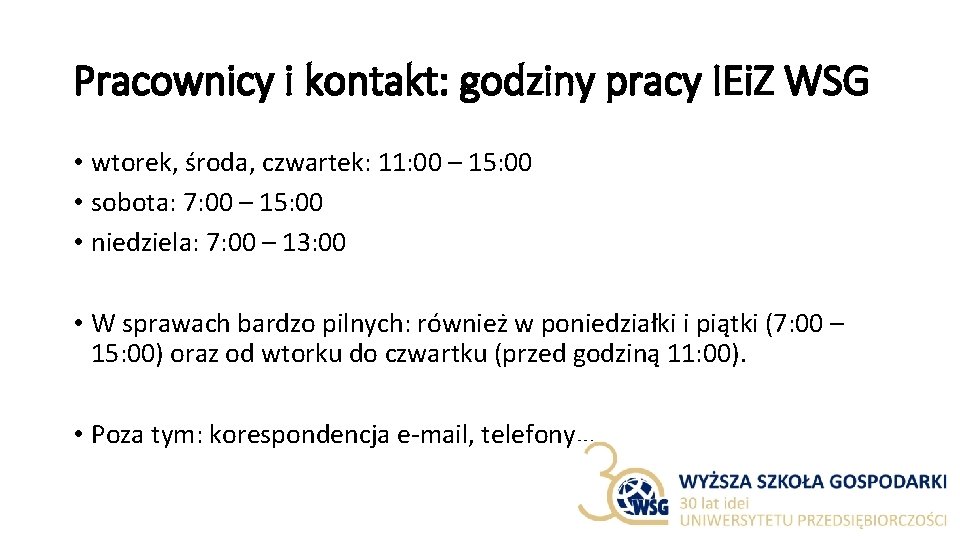 Pracownicy i kontakt: godziny pracy IEi. Z WSG • wtorek, środa, czwartek: 11: 00