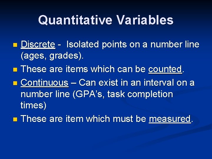 Quantitative Variables Discrete - Isolated points on a number line (ages, grades). n These