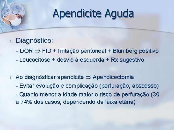 Apendicite Aguda 1. Diagnóstico: - DOR FID + Irritação peritoneal + Blumberg positivo -